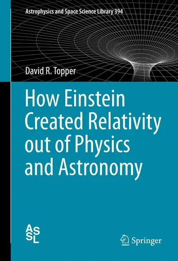 Cover of How Einstein Created Relativity Out of Physics and Astronomy