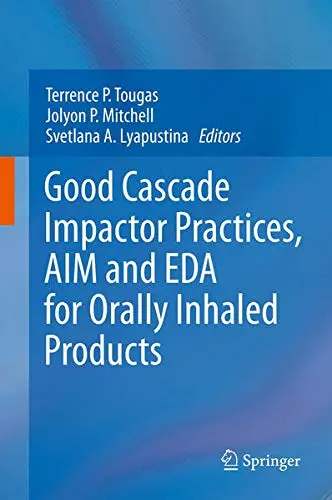 Cover of Good Cascade Impactor Practices, Aim and Eda for Orally Inhaled Products