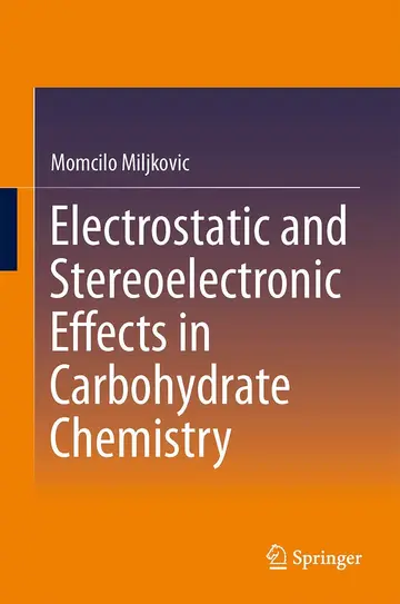 Cover of Electrostatic and Stereoelectronic Effects in Carbohydrate Chemistry