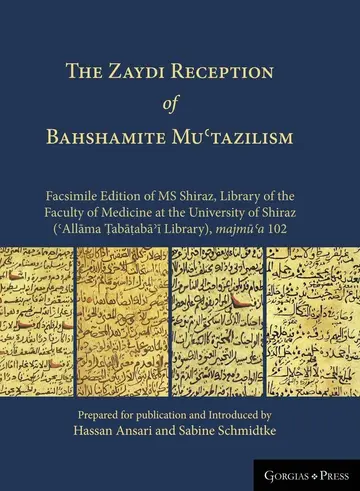 Cover of THE Zaydi Reception of Bahshamite Muʿtazilism Facsimile Edition of MS Shiraz, Library of the Faculty of Medicine at the University of Shiraz (ʿAllāma Ṭabāṭabāʾī Library), majmūʿa 102