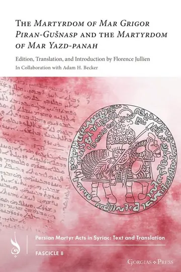 Cover of The Martyrdom of Mar Grigor Piran-Gušnasp and the Martyrdom of Mar Yazd-panah
