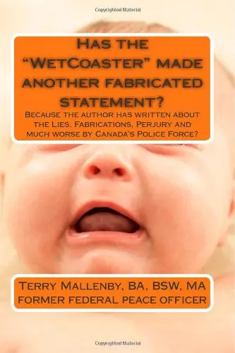 Cover of Has the “WetCoaster” made another fabricated statement because the author has written about the Lies, Fabrications, Perjury and much worse by Canada’s ... and the “Crazy Canuck” the same person?