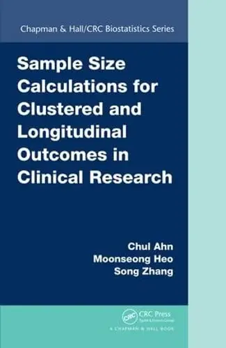 Cover of Sample Size Calculations for Clustered and Longitudinal Outcomes in Clinical Research