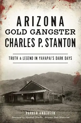 Cover of Arizona Gold Gangster Charles P. Stanton