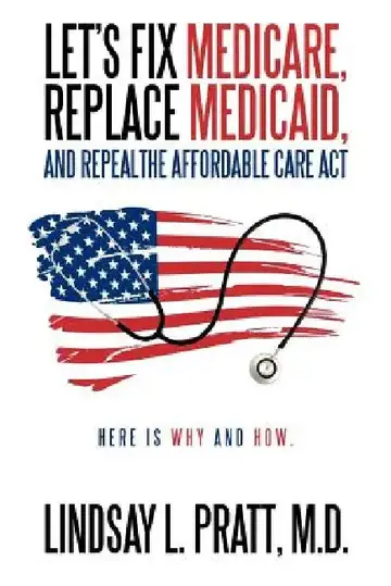 Cover of Let's Fix Medicare, Replace Medicaid, and Repealthe Affordable Care ACT