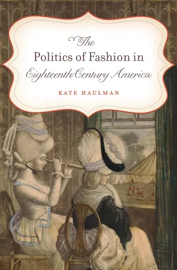 Cover of The Politics of Fashion in Eighteenth-Century America