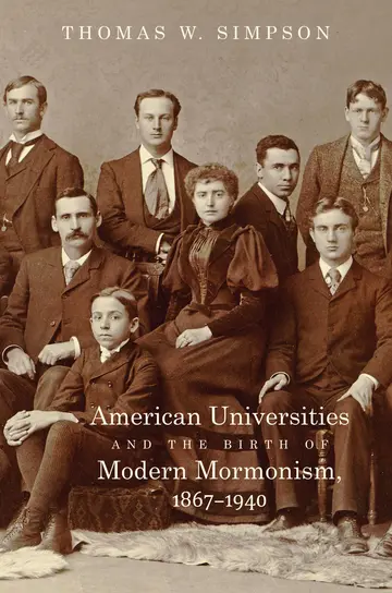 Cover of American Universities and the Birth of Modern Mormonism 1867-1940