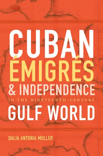 Cover of Cuban Émigrés and Independence in the Nineteenth-Century Gulf World