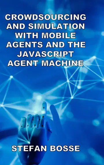 Cover of Crowdsourcing and Simulation with Mobile Agents and the JavaScript Agent Machine