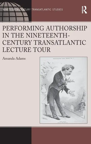 Cover of Performing Authorship in the Nineteenth-Century Transatlantic Lecture Tour