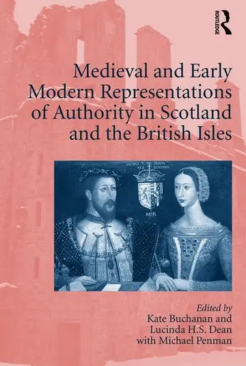 Cover of Medieval and Early Modern Representations of Authority in Scotland and the British Isles