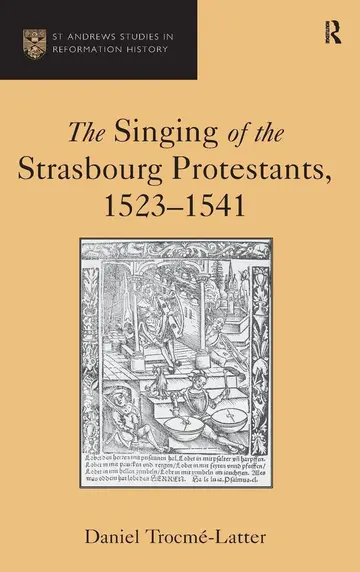 Cover of The Singing of the Strasbourg Protestants, 1523-1541