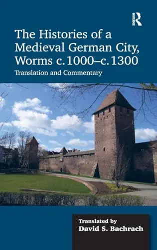 Cover of The Histories of a Medieval German City, Worms c. 1000-c. 1300
