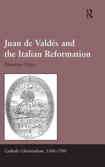 Cover of Juan de Valdés and the Italian Reformation