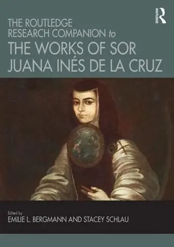 Cover of The Routledge Research Companion to the Works of Sor Juana Inés de la Cruz
