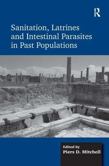 Cover of Sanitation, Latrines and Intestinal Parasites in Past Populations