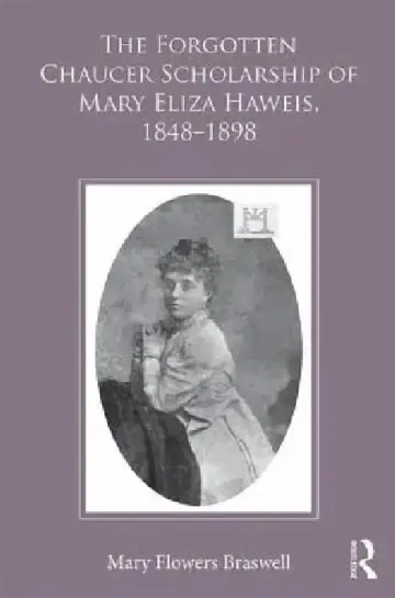 Cover of The Forgotten Chaucer Scholarship of Mary Eliza Haweis, 1848-1898