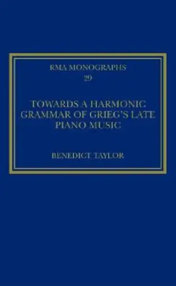 Cover of Towards a Harmonic Grammar of Grieg's Late Piano Music