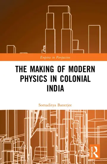 Cover of The Making of Modern Physics in Colonial India