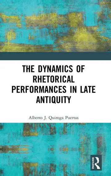 Cover of The Dynamics of Rhetorical Performances in Late Antiquity