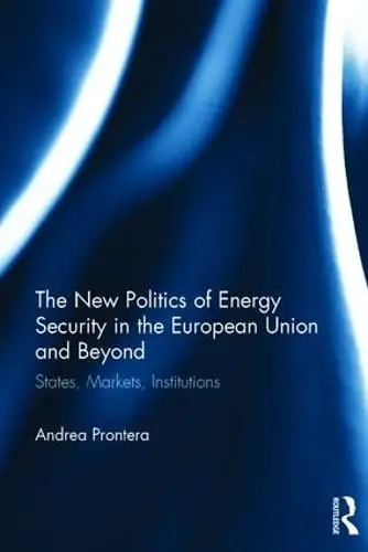 Cover of The New Politics of Energy Security in the European Union and Beyond