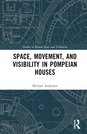 Cover of Space, Movement, and Visibility in Pompeian Houses