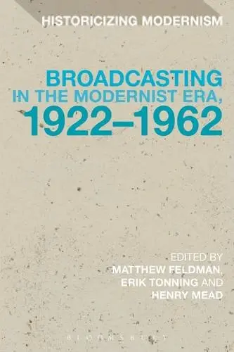 Cover of Broadcasting in the Modernist Era