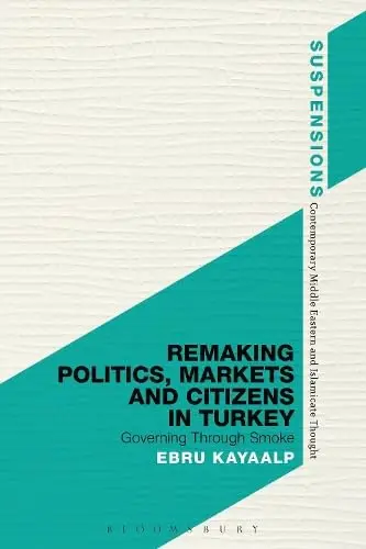 Cover of Remaking Politics, Markets, and Citizens in Turkey