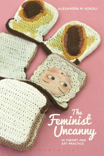 Cover of The Feminist Uncanny in Theory and Art Practice