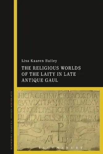 Cover of The Religious Worlds of the Laity in Late Antique Gaul