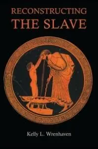 Cover of Reconstructing the Slave Image in Ancient Greece, Strategic Curriculum Change