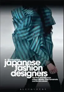 Cover of Japanese Fashion Designers the Work and Influence of Issey Miyake, Yohji Yamamotom, and Rei Kawakubo