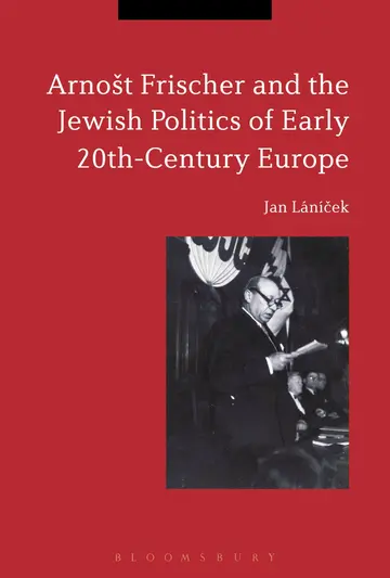 Cover of Arnošt Frischer and the Jewish Politics of Early 20th-Century Europe