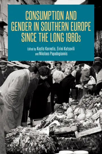 Cover of Consumption and Gender in Southern Europe since the Long 1960s