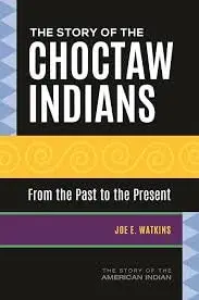 Cover of The Story of the Choctaw Indians from the Past to the Present