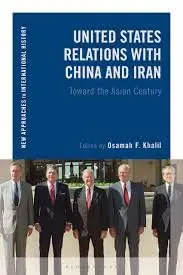 Cover of United States Relations with China and Iran Toward the Asian Century