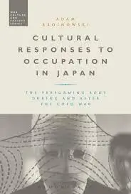 Cover of Cultural Responses to Occupation in Japan the Performing Body During and After the Cold War