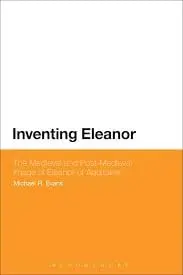 Cover of Inventing Eleanor the Medieval and Post-Medieval Image of Eleanor of Aquitaine