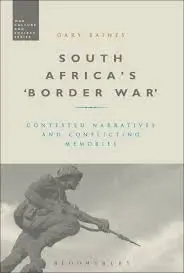 Cover of South Africa's 'Border War' Contested Narratives and Conflicting Memories