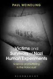 Cover of Victims and Survivors of Nazi Human Experiments Science and Suffering in the Holocaust