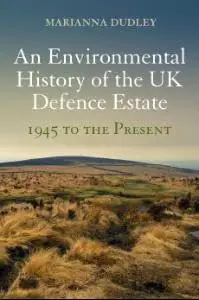 Cover of An Environmental History of the UK Defence Estate, 1945 to the Present