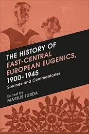 Cover of The History of East-Central European Eugenics, 1900-1945 Sources and Commentaries