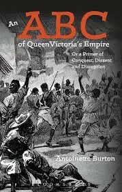 Cover of An ABC of Queen Victoria's Empire or a Primer of Conquest, Dissent and Disruption