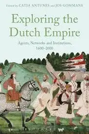 Cover of Exploring the Dutch Empire Agents, Networks and Institutions, 1600-2000
