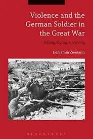 Cover of Violence and the German Soldier in the Great War Killing, Dying, Surviving
