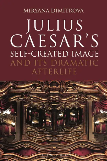 Cover of Julius Caesar's Self-Created Image and Its Dramatic Afterlife