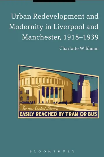 Cover of Urban Redevelopment and Modernity in Liverpool and Manchester, 1918-1939