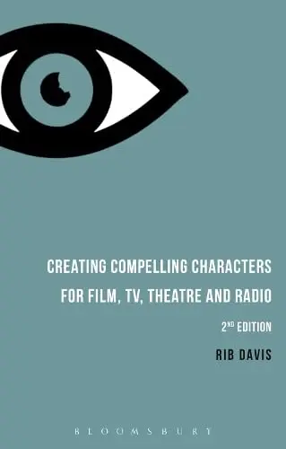 Cover of Creating Compelling Characters for Film, TV, Theatre and Radio