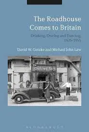 Cover of The Roadhouse Comes to Britain Drinking, Driving and Dancing, 1925-1955