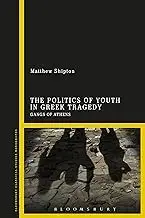 Cover of The Politics of Youth in Greek Tragedy Gangs of Athens